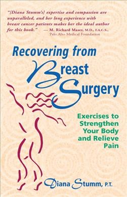 Recovering from breast surgery : exercises to strengthen your body and relieve pain / Diana Stumm.