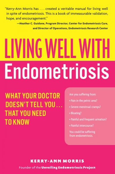 Living well with endometriosis : what your doctor doesn't tell you-- that you need to need to know / Kerry-Ann Morris.