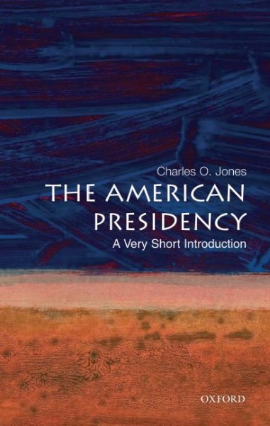 The American presidency : a very short introduction / Charles O. Jones.