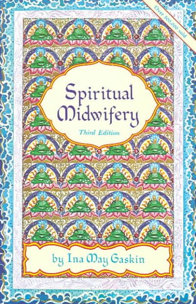 Spiritual midwifery / by Ina May Gaskin.