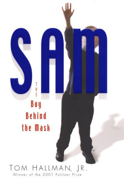 Sam : the boy behind the mask / Tom Hallman, Jr.