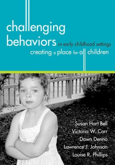 Challenging behaviors in early childhood settings : creating a place for all children / by Susan Hart Bell ... [et al.].