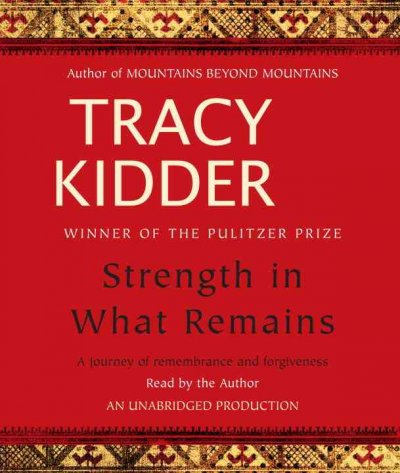 Strength in what remains [sound recording] / Tracy Kidder.