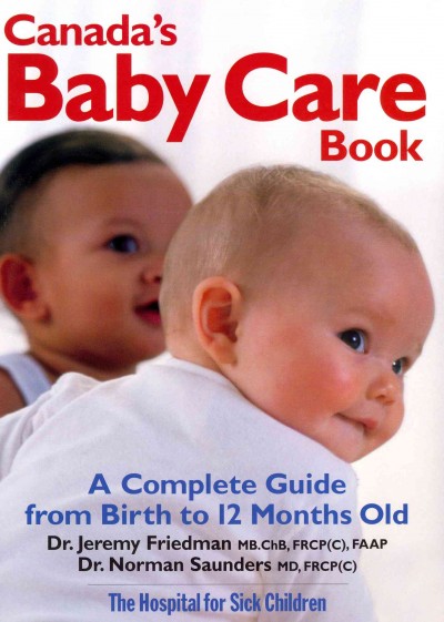 Baby care book : a complete guide from birth to 12 months old / Jeremy Friedman, Norman Saunders.