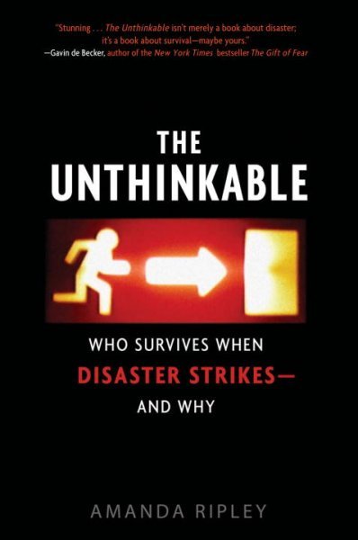 The unthinkable : who survives when disaster strikes and why / Amanda Ripley.