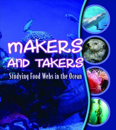 Makers and takers : studying food webs in the ocean / Gwendolyn Hooks.
