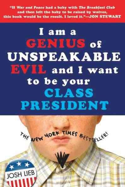 I am a genius of unspeakable evil and I want to be your class president / Josh Lieb.