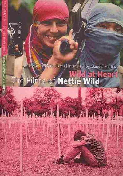 Wild at heart : the films of Nettie Wild / essay by Mark Harris ; interview by Claudia Medina.