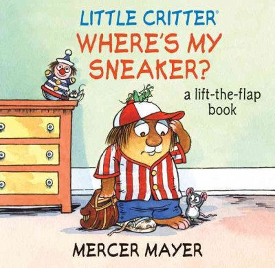 Little Critter's where's my sneaker? : a lift-the-flap book / by Mercer Mayer.
