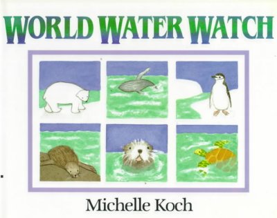 World water watch / Michelle Koch.