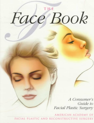 The face book : a consumer's guide to facial plastic surgery / prepared by the American Academy of Facial Plastic and Reconstructive Surgery.