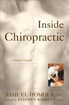 Inside chiropractic : a patient's guide / Samuel Homola ; edited by Stephen Barrett.