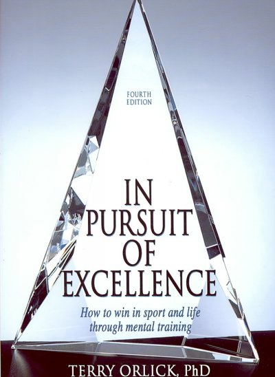 In persuit of excellence : [how to win in sport and life through mental training] / Terry Orlick.