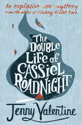 The double life of Cassiel Roadnight / Jenny Valentine.