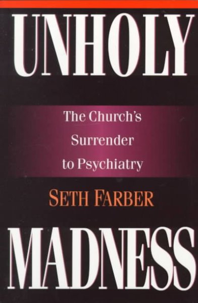 Unholy madness : the church's surrender to psychiatry / Seth Farber.