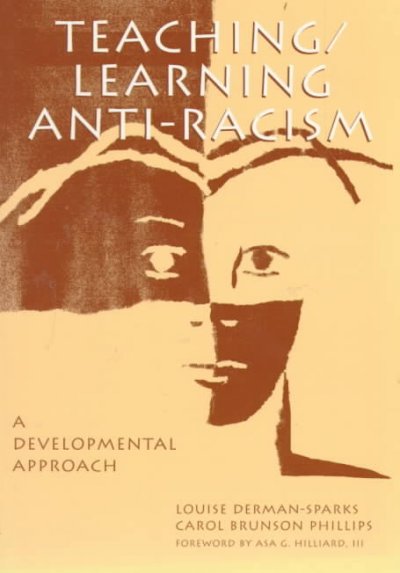 Teaching/learning anti-racism : a developmental approach / Louise Derman-Sparks and Carol Brunson Phillips ; foreword by Asa G. Hilliard III.