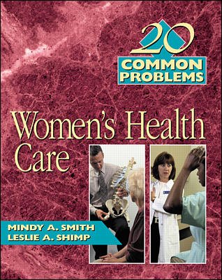 20 common problems in women's health care / by Mindy A. Smith and Leslie A. Shimp.