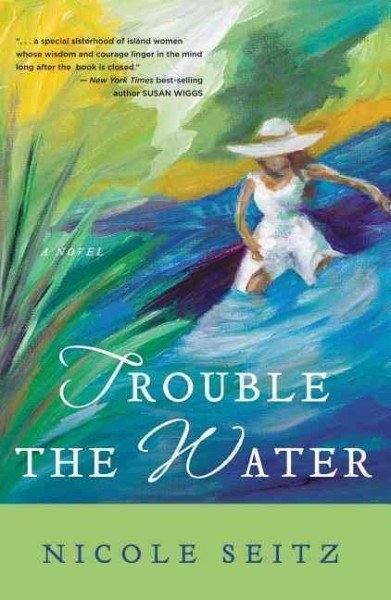 Trouble the water / Nicole Seitz.