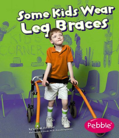 Some kids wear leg braces [book] / by Lola M. Schaefer ; consulting editor, Gail Saunders-Smith.