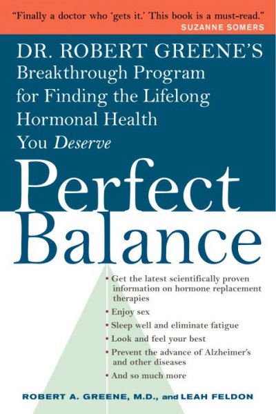 Perfect balance : Dr. Robert Greene's breakthrough progam for finding the lifelong hormonal health you deserve / Robert A. Greene and Leah Feldon.