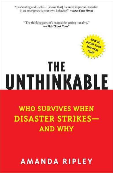 The unthinkable : who survives when disaster strikes-- and why / Amanda Ripley.