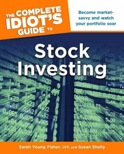 The complete idiot's guide to stock investing / by Sarah Young Fisher and Susan Shelly.