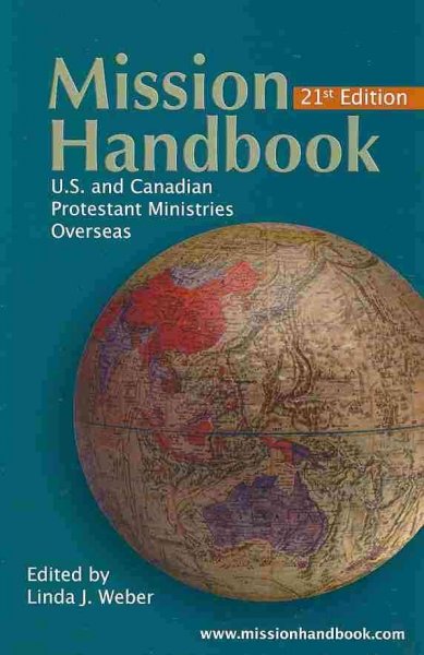 Mission handbook : U.S. and Canadian protestant ministries overseas / edited by Linda J. Weber.