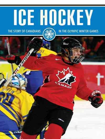 Ice hockey : the story of Canadians in the Olympic Winter Games / written by Blaine Wiseman.