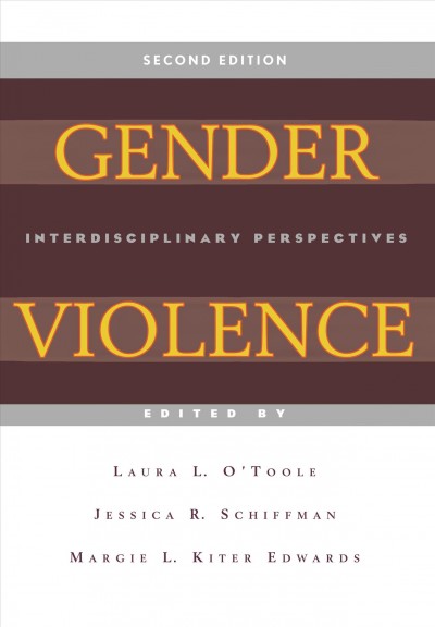Gender violence : interdisciplinary perspectives / edited by Laura L. O'Toole, Jessica R. Schiffman, and Margie L. Kiter Edwards.