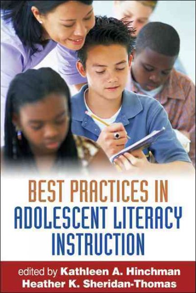 Best practices in adolescent literacy instruction / edited by Kathleen A. Hinchman and Heather K. Sheridan-Thomas ; foreword by Donna E. Alvermann.