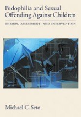 Pedophilia and sexual offending against children : theory, assessment, and intervention / Michael C. Seto.