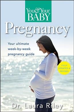 Pregnancy : your ultimate week-by-week pregnancy guide / Laura Riley.
