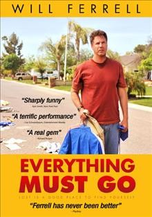 Everything must go [DVD video] / Temple Hill Entertainment presents ; in association with Cowtown Cinema Ventures and Nationlight Productions ; produced by Marty Bowen & Wyck Godfrey ; written and directed by Dan Rush.