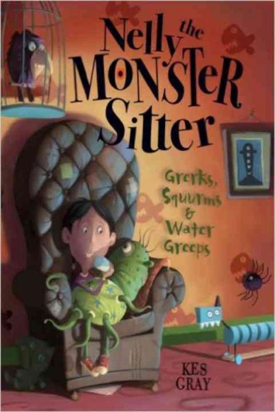 Nelly the monster sitter [Paperback] : grerks, squurms & water greeps / by Kes Gray ; illustrated by Stephen Hanson.