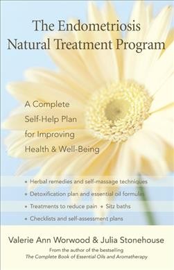 Endometriosis natural treatment program : a complete self-help plan for improving health & well-being Valerie Ann Worwood & Julia Stonehouse.