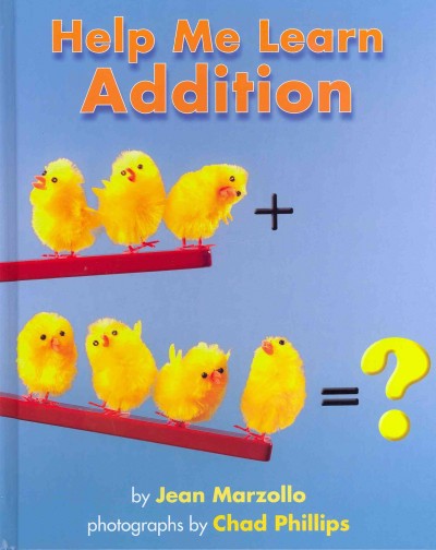 Help me learn addition / by Jean Marzollo ; photographs by Chad Phillips.