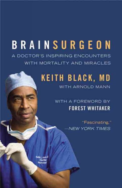 Brain surgeon : a doctor's inspiring encounters with mortality and miracles / Keith Black with Arnold Mann.