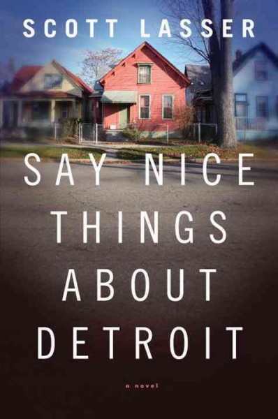 Say nice things about Detroit / Scott Lasser.