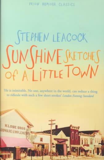 Sunshine sketches of a little town / Stephen Leacock ; with a new introduction by Mordecai Richler
