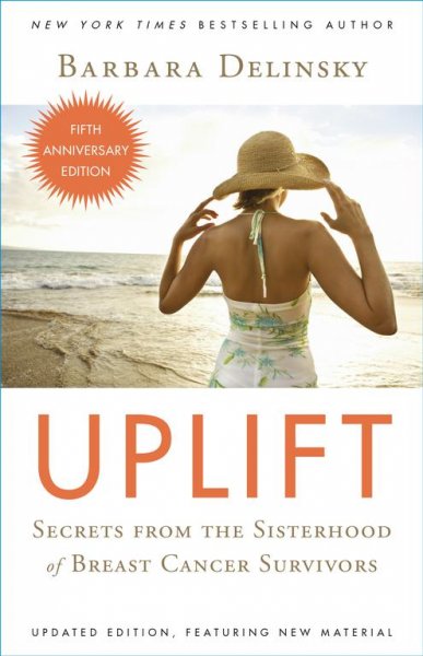 Uplift : secrets from the sisterhood of breast cancer survivors / Barbara Delinsky