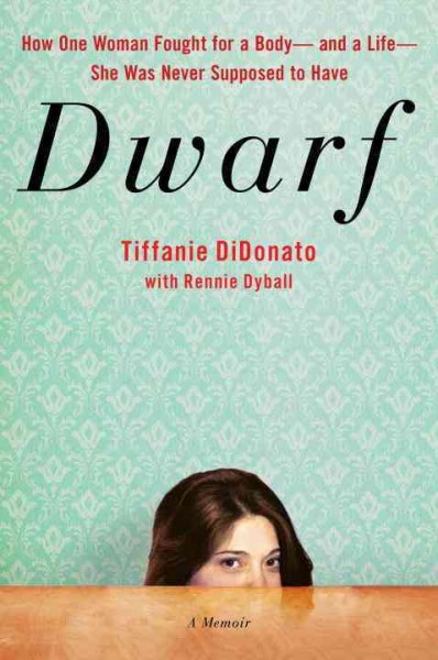 Dwarf : a memoir / Tiffanie DiDonato with Rennie Dyball.