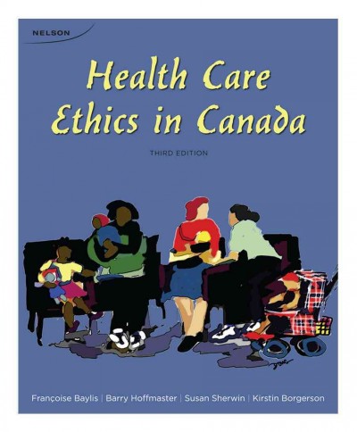 Health care ethics in Canada / Françoise Baylis ... [et al.].