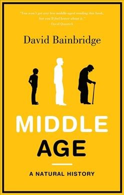Middle age : a natural history / David Bainbridge.