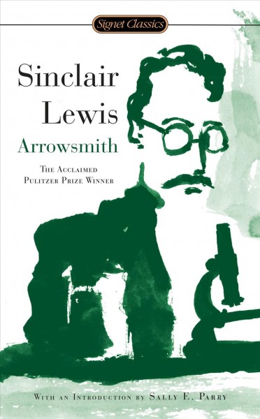 Arrowsmith / Sinclair Lewis ; with a new introduction by Sally E. Parry and an afterword by E.L. Doctorow.