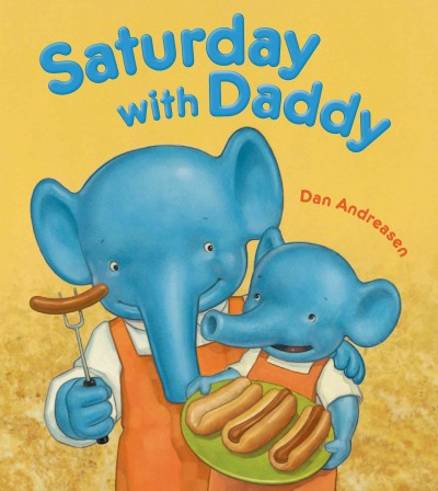 Saturday with Daddy / Dan Andreasen.