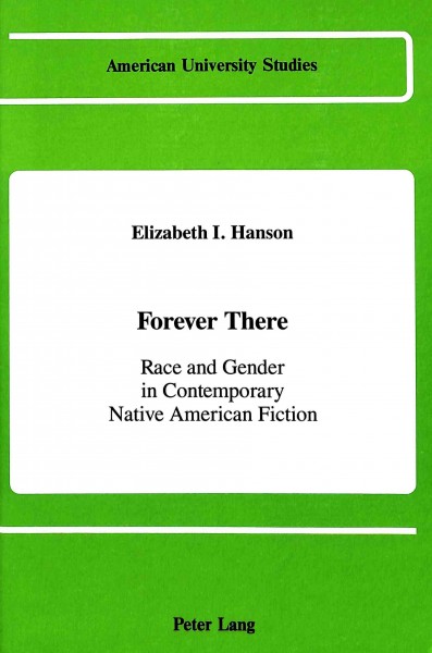 Forever there : race and gender in contemporary Native American fiction / Elizabeth I. Hanson.