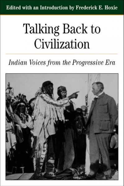 Talking back to civilization : Indian voices from the Progressive Era / edited with an introduction by Frederick E. Hoxie.