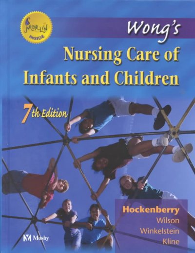 Wong's nursing care of infants and children / senior consultant, Donna L. Wong ; primary author, Marilyn J. Hockenberry ; section editors, David Wilson, Marilyn L. Winkelstein, Nancy E. Kline.