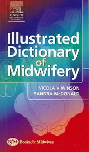 Illustrated dictionary of midwifery / Nicola V. Winson, Sandra McDonald.