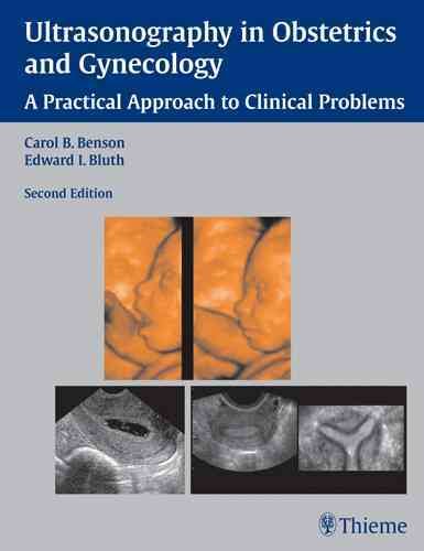 Ultrasonography in obstetrics and gynecology : a practical approach to clinical problems / edited by Carol B. Benson, Edward I. Bluth.